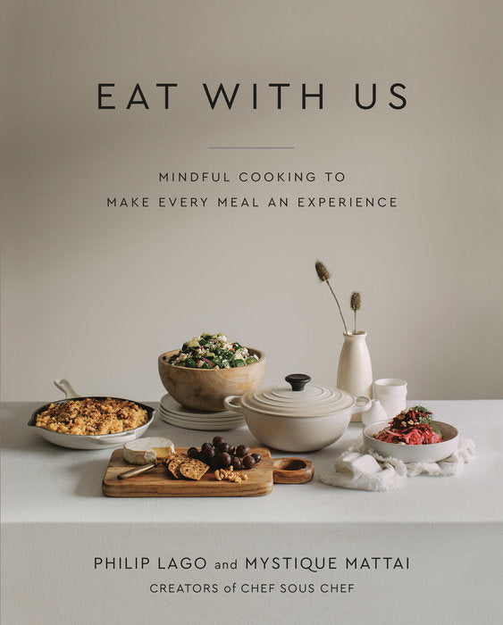 Eat With Us - Mindful Recipes to Make Every Meal an Experience by Philip Lago & Mystique Mattai