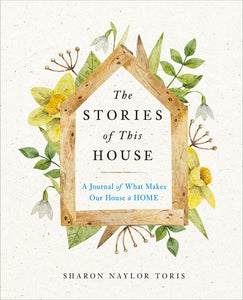 The Stories of This House by Sharon Naylor Toris